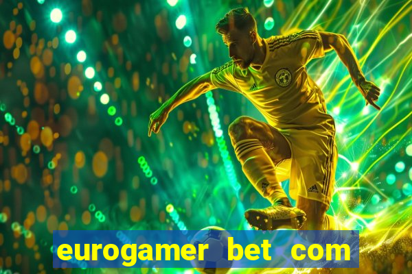 eurogamer bet com paga mesmo